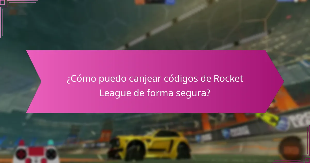 ¿Cómo puedo canjear códigos de Rocket League de forma segura?
