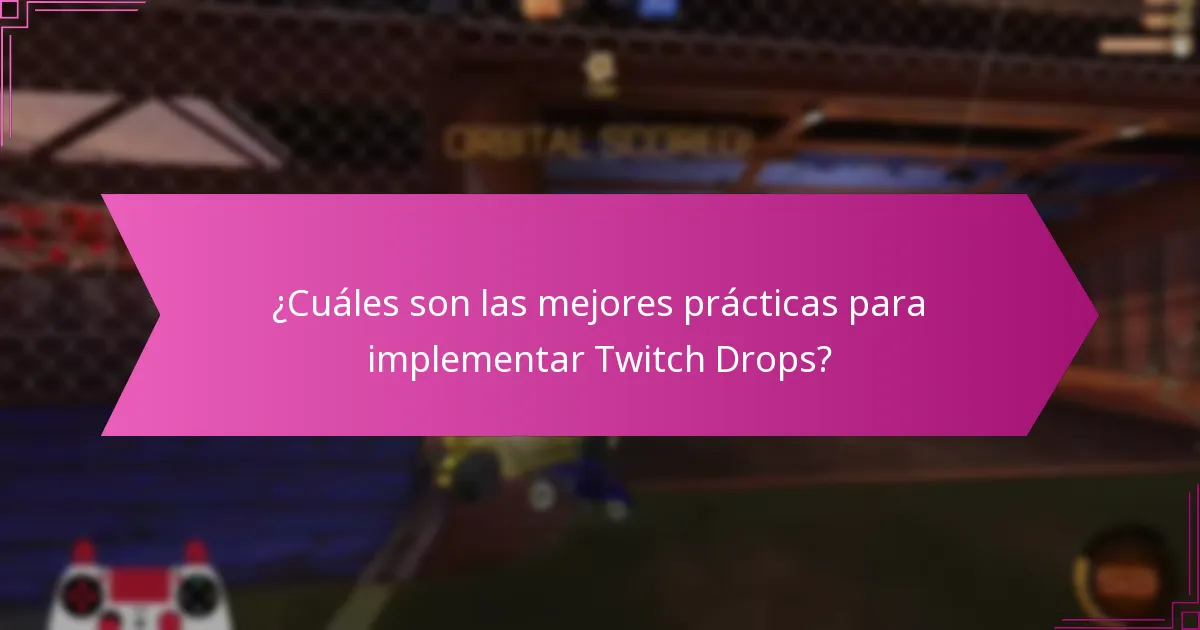 ¿Cuáles son las mejores prácticas para implementar Twitch Drops?