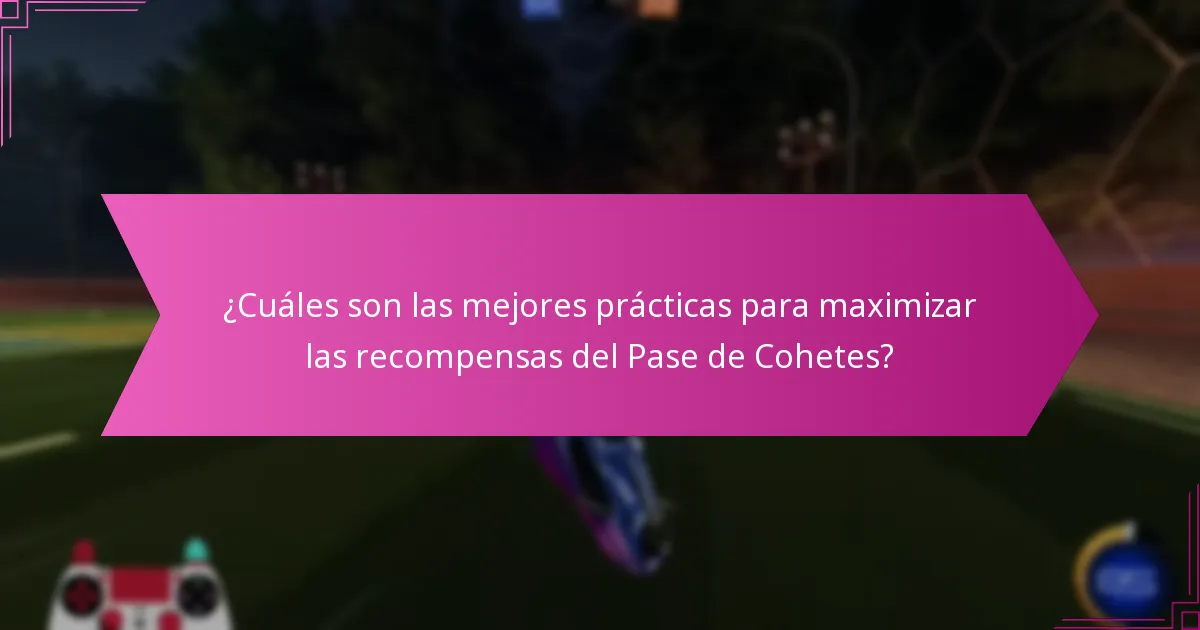¿Cuáles son las mejores prácticas para maximizar las recompensas del Pase de Cohetes?