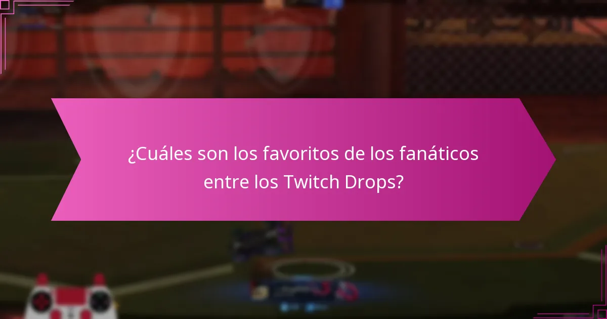 ¿Cuáles Twitch Drops se consideran notables?