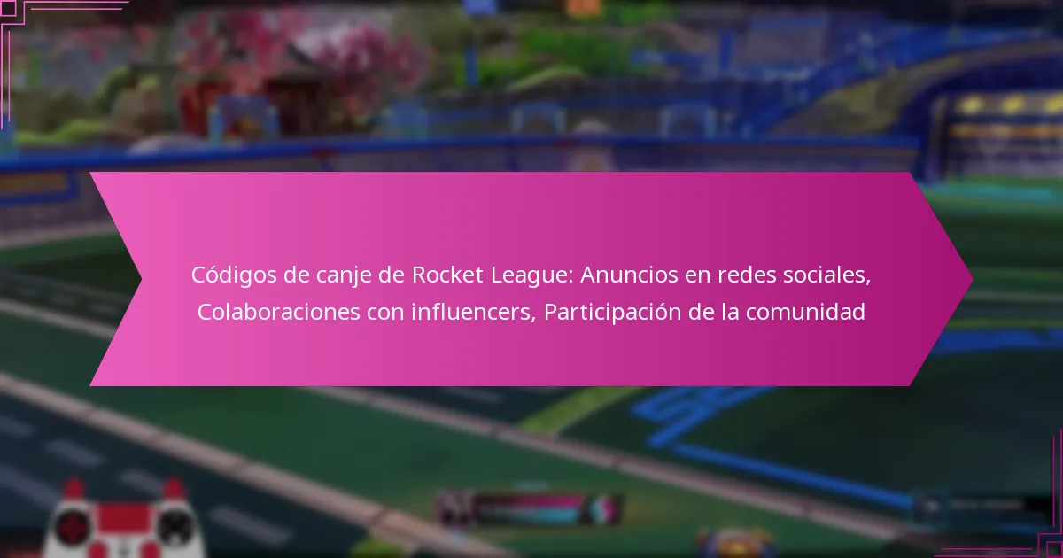 You are currently viewing Códigos de canje de Rocket League: Anuncios en redes sociales, Colaboraciones con influencers, Participación de la comunidad