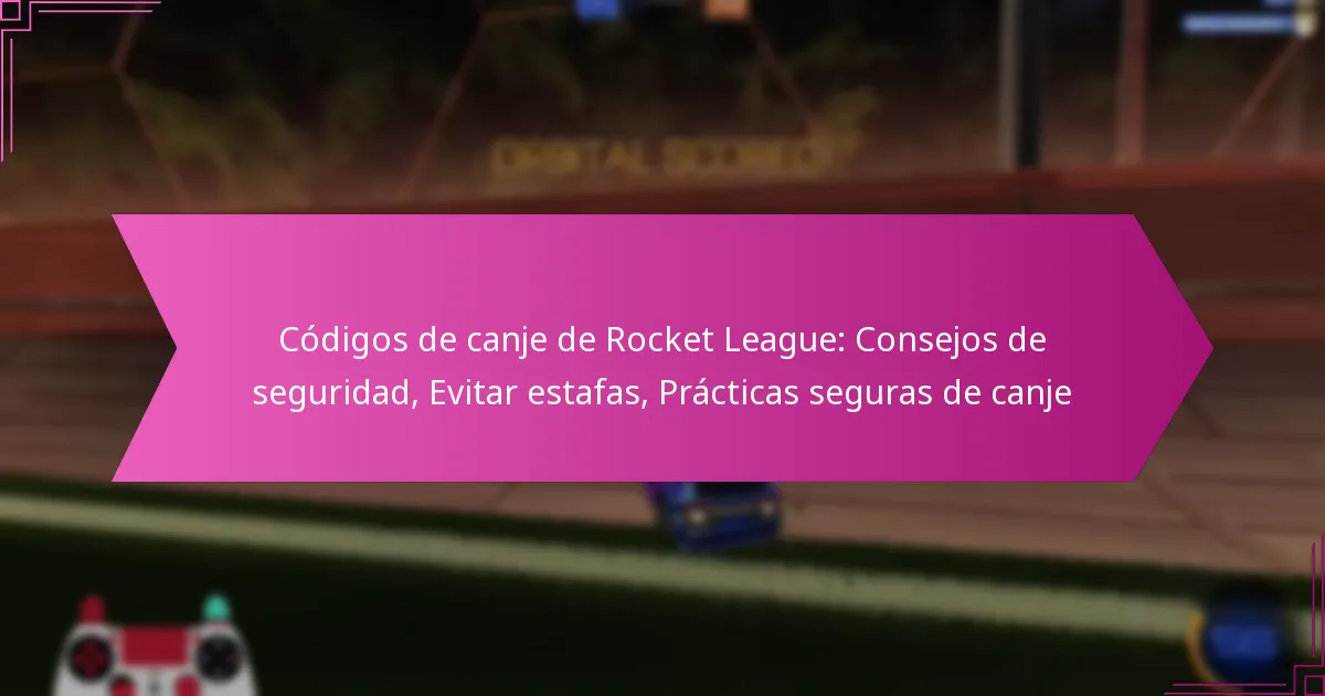 You are currently viewing Códigos de canje de Rocket League: Consejos de seguridad, Evitar estafas, Prácticas seguras de canje