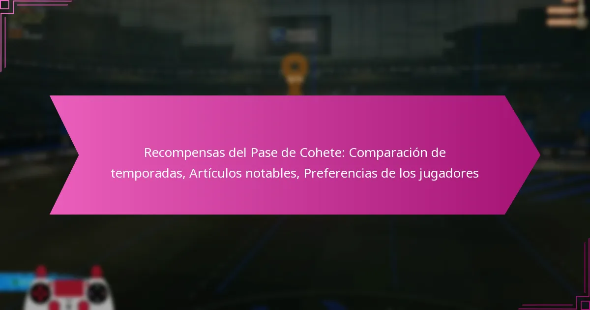 You are currently viewing Recompensas del Pase de Cohete: Comparación de temporadas, Artículos notables, Preferencias de los jugadores