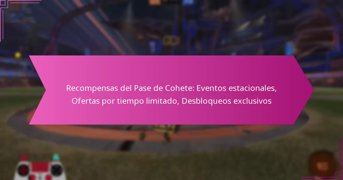 You are currently viewing Recompensas del Pase de Cohete: Eventos estacionales, Ofertas por tiempo limitado, Desbloqueos exclusivos