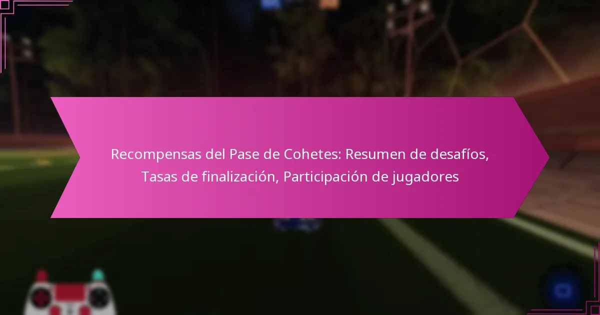 You are currently viewing Recompensas del Pase de Cohetes: Resumen de desafíos, Tasas de finalización, Participación de jugadores