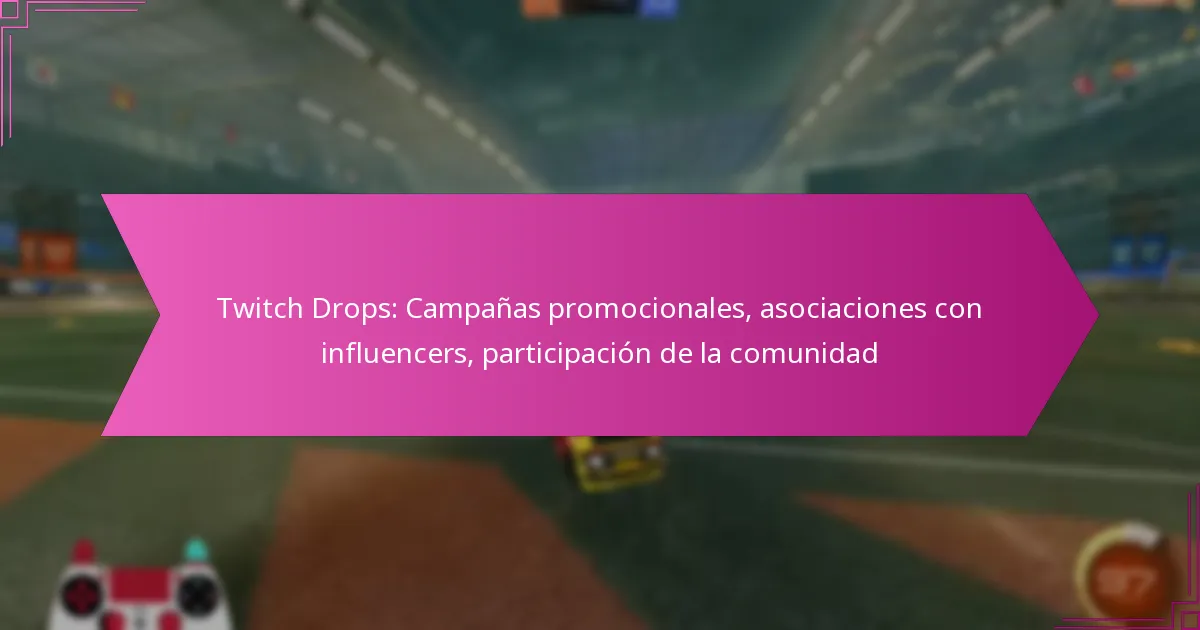 You are currently viewing Twitch Drops: Campañas promocionales, asociaciones con influencers, participación de la comunidad