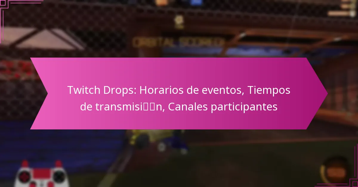 You are currently viewing Twitch Drops: Horarios de eventos, Tiempos de transmisión, Canales participantes