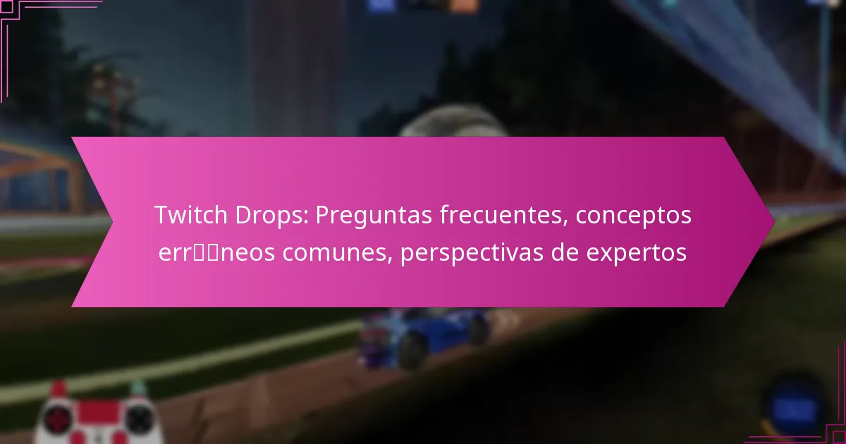You are currently viewing Twitch Drops: Preguntas frecuentes, conceptos erróneos comunes, perspectivas de expertos