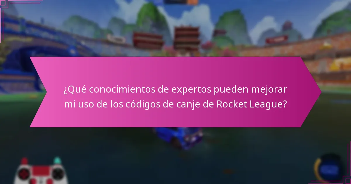 ¿Qué conocimientos de expertos pueden mejorar mi uso de los códigos de canje de Rocket League?