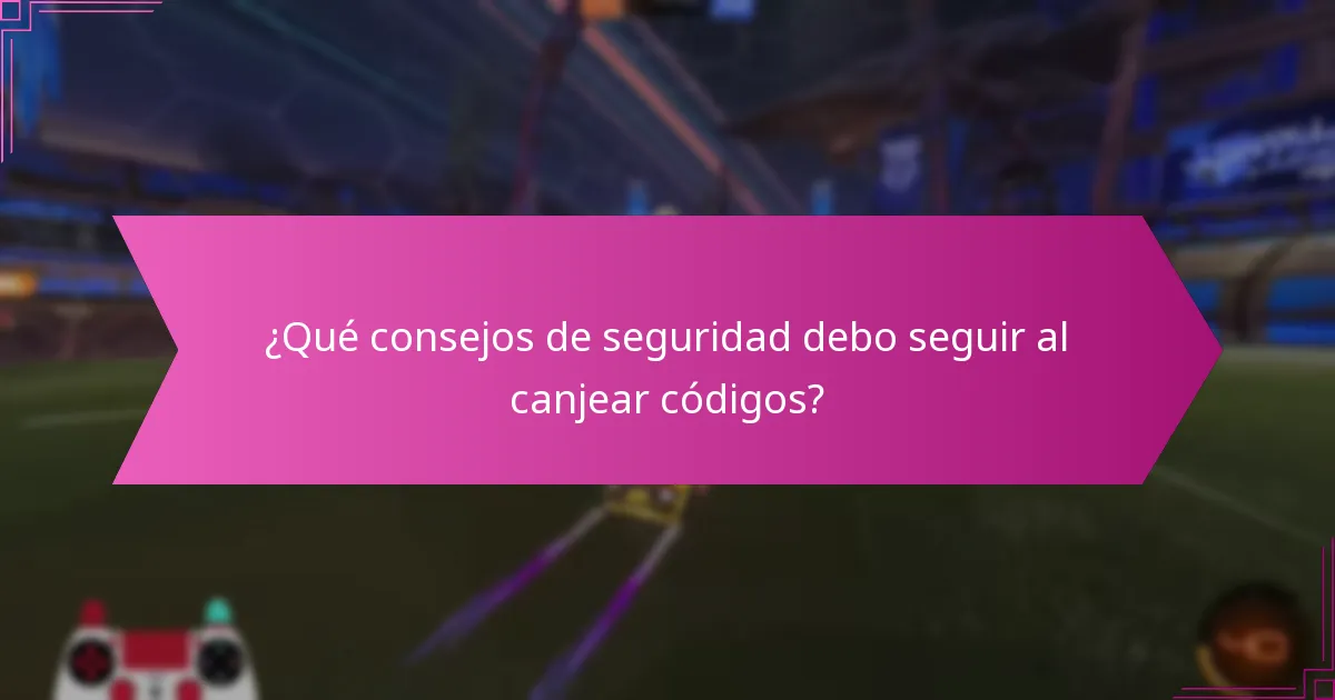 ¿Qué consejos de seguridad debo seguir al canjear códigos?