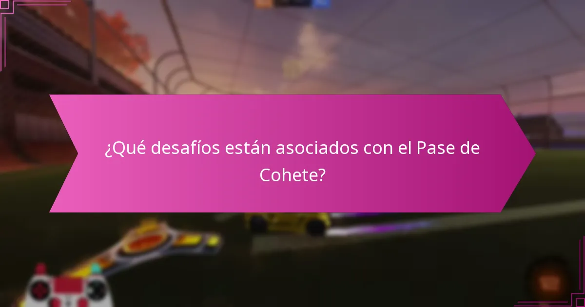 ¿Qué desafíos están asociados con el Pase de Cohete?